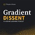 Gradient Dissent: Exploring Machine Learning, AI, Deep Learning, Computer Vision