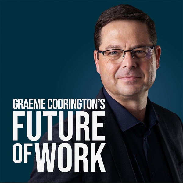 Artwork for Graeme Codrington's Future of Work