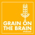 Grain on the Brain