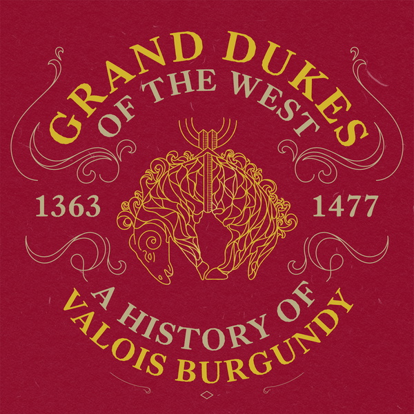 Artwork for Grand Dukes of the West: A History of Valois Burgundy