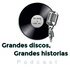 Grandes discos, Grandes historias podcast