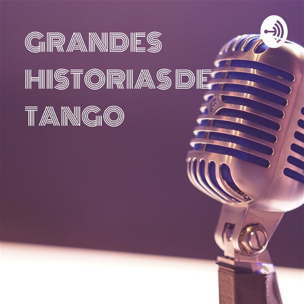 Artwork for GRANDES HISTORIAS DEL TANGO Radioteatros A Partir De Los Más Famosos Tangos