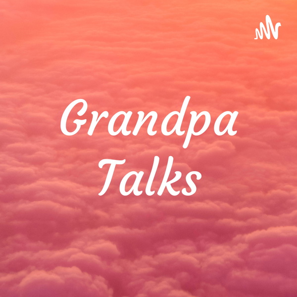 Artwork for Grandpa Talks