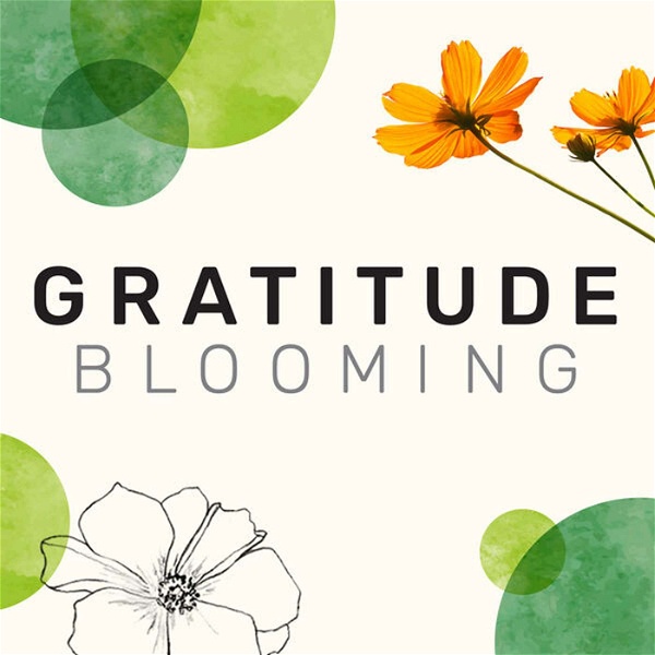Artwork for Gratitude Blooming Podcast
