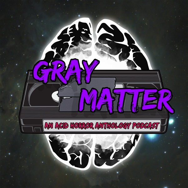 Artwork for Gray Matter: An Acid Horror Anthology Podcast