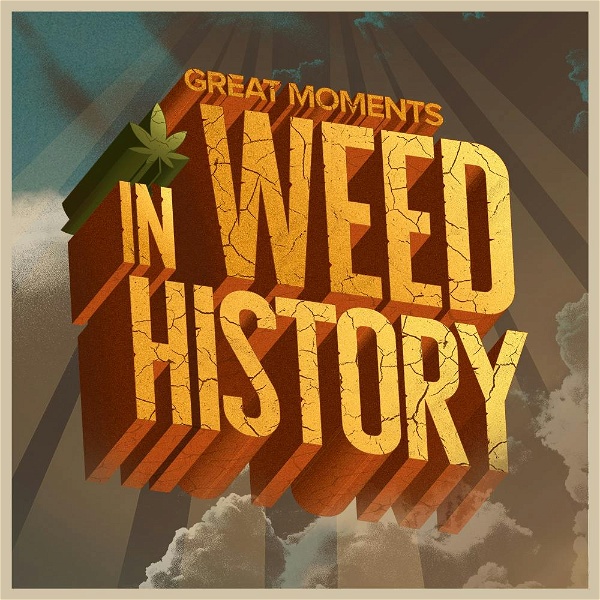 Artwork for Great Moments in Weed History