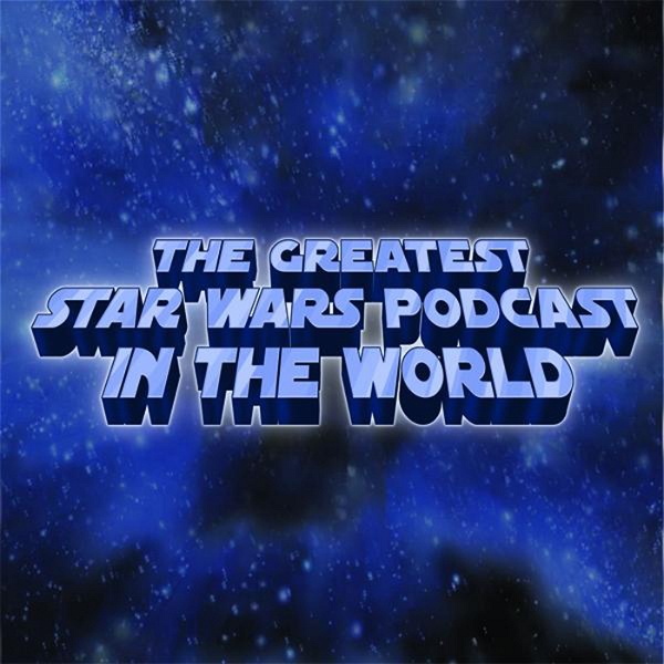 Artwork for Greatest Star Wars Podcast in the World