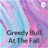 Greedy Bull At The Fall