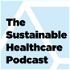 The Sustainable Healthcare Podcast