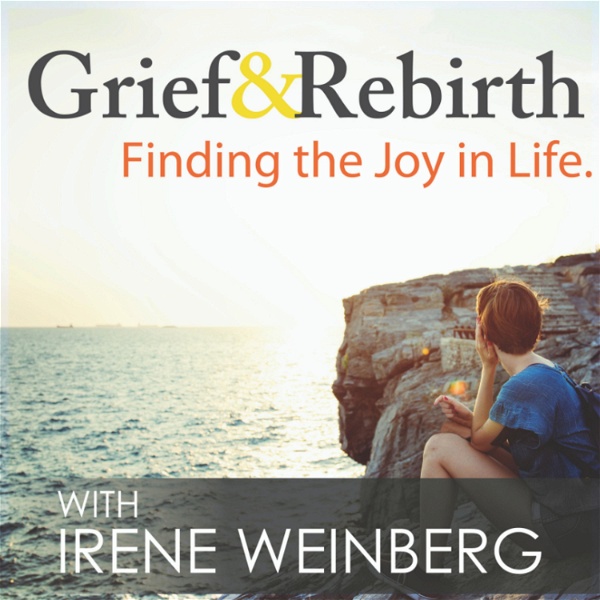 Artwork for Grief and Rebirth: Finding the Joy in Life Podcast