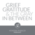 Grief, Gratitude & The Gray in Between