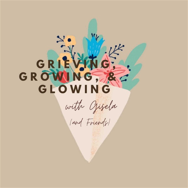 Artwork for Grieving, Growing, & Glowing with Gisela