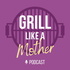 Grill Like A Mother