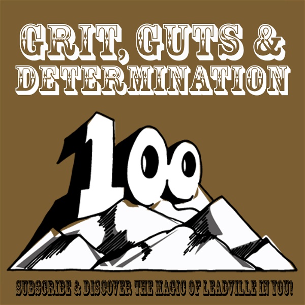 Artwork for Grit, Guts and Determination: The Leadville Race Series Podcast