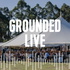 GROUNDED Live