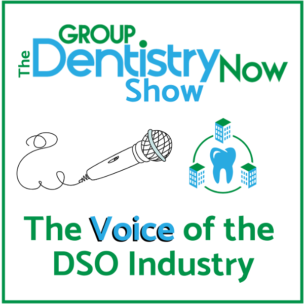 Artwork for Group Dentistry Now Show: The Voice of the DSO Industry