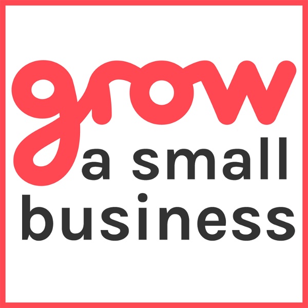 Artwork for Grow A Small Business Podcast