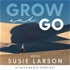 Grow and Go with Susie Larson