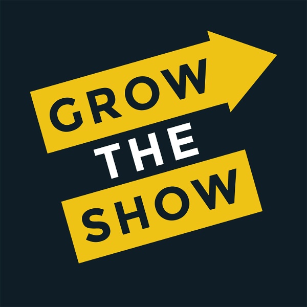 Artwork for Grow The Show: Grow & Monetize Your Podcast