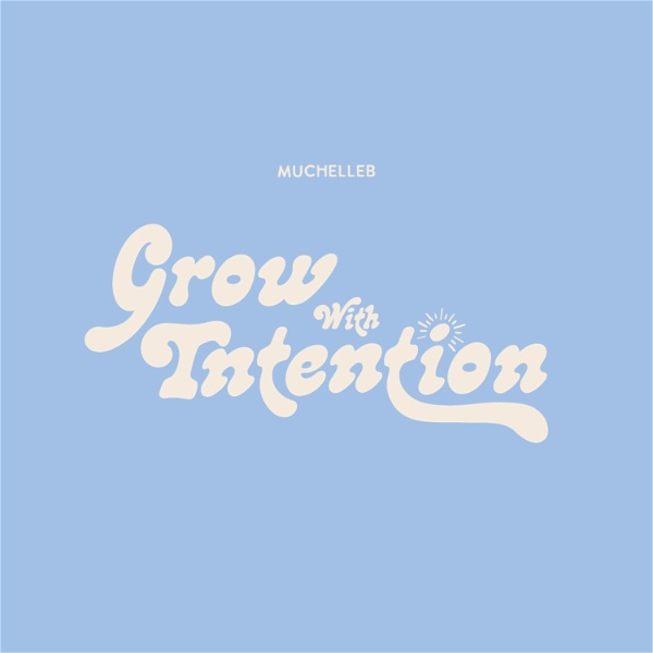 Artwork for Grow With Intention by MuchelleB