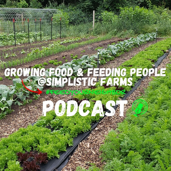 Artwork for Growing Food & Feeding People Podcast @ Simplistic Farms