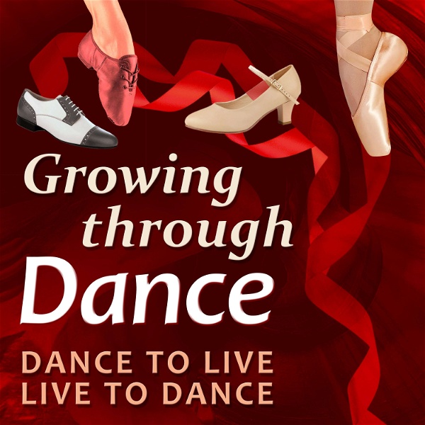 Artwork for Growing Through Dance Podcast Dance to Live, Live to Dance