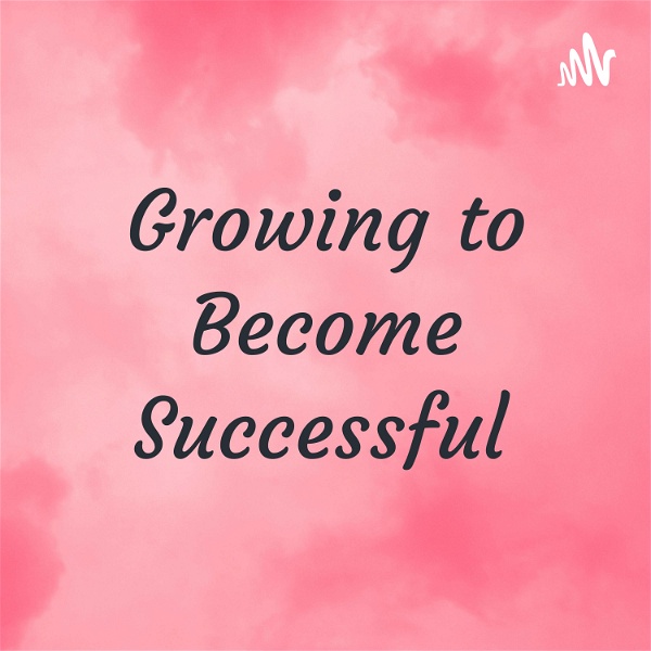 Artwork for Growing to Become Successful