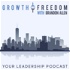 Growth and Freedom: The Leadership Podcast