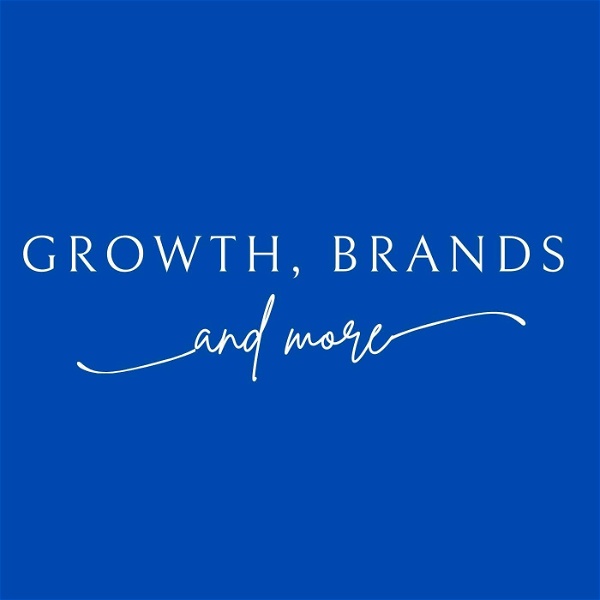 Artwork for Growth, Brands and More Podcast