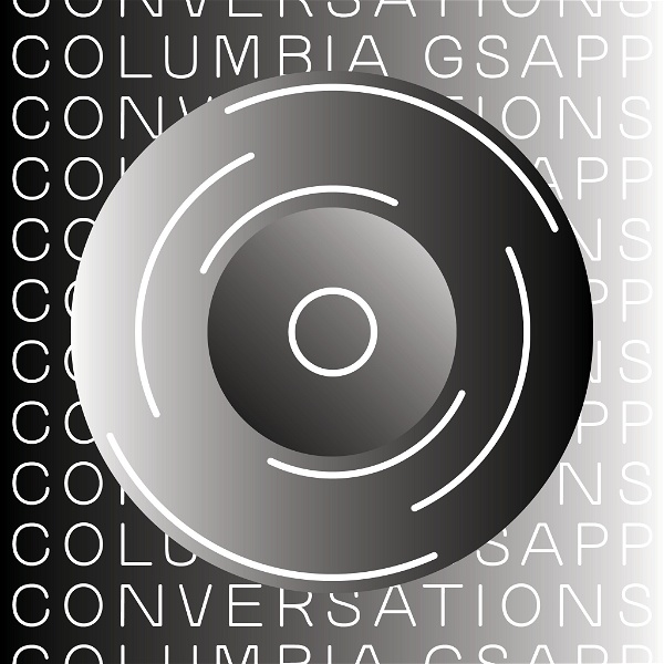 Artwork for GSAPP Conversations