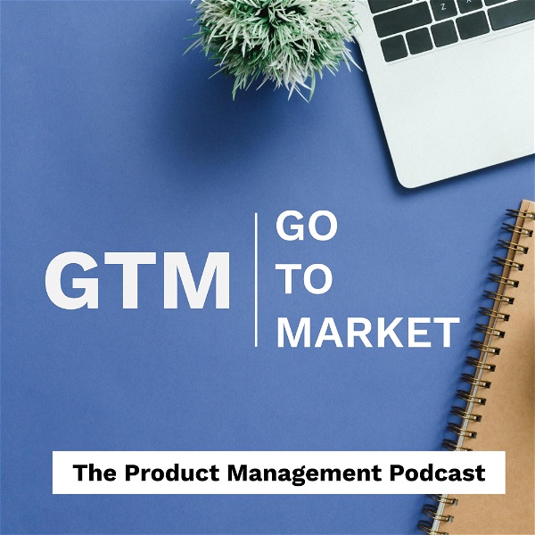 Artwork for Go-to-Market: The Product Management Podcast