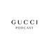 Gucci Podcast