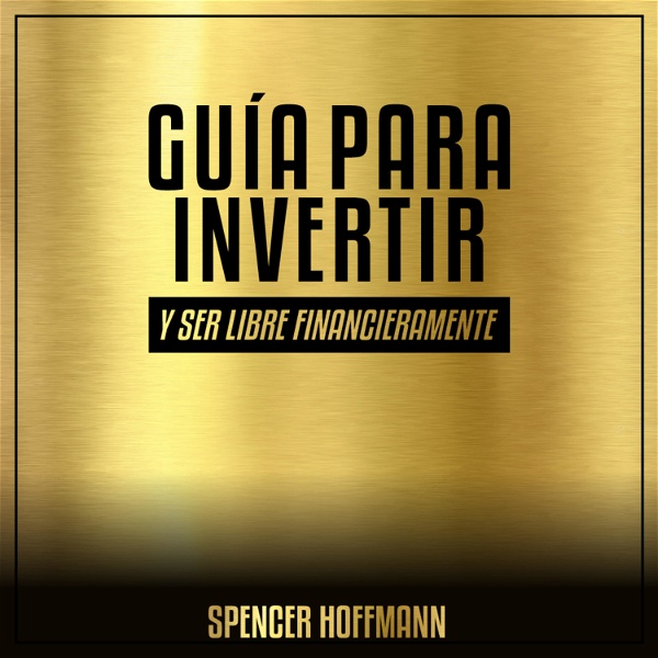 Artwork for GUÍA PARA INVERTIR Y SER LIBRE FINANCIERAMENTE