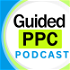 Guided PPC Podcast - Learn Google Ads