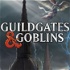 Guildgates & Goblins: A Dungeons & Dragons Podcast!