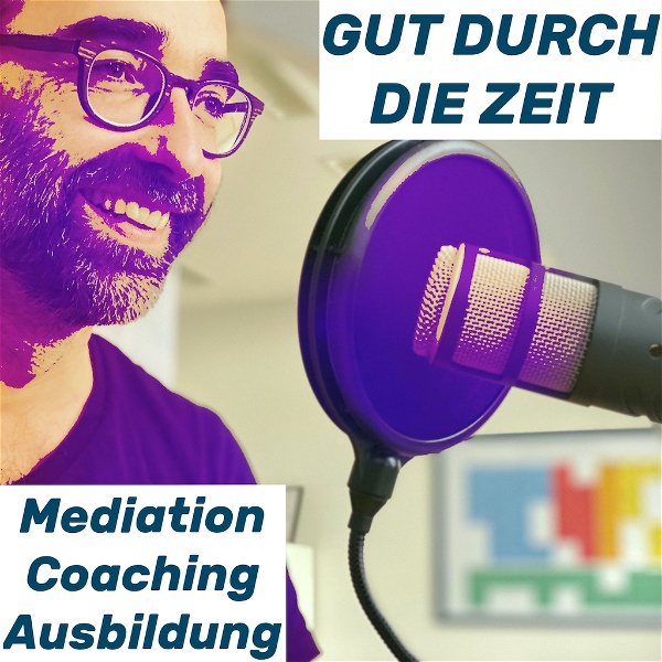 Artwork for Gut durch die Zeit. Der Podcast rund um Mediation, Konflikt-Coaching und Organisationsberatung.