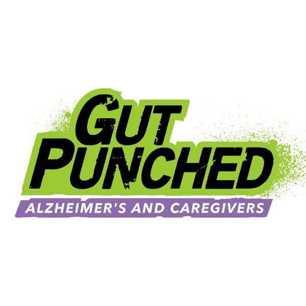 Artwork for Gut Punched: Alzheimer’s & Caregivers