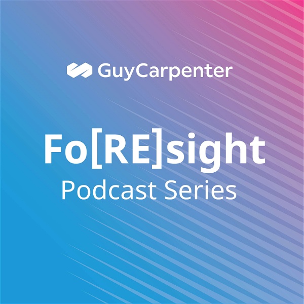 Artwork for Guy Carpenter Fo[RE]sight Podcast