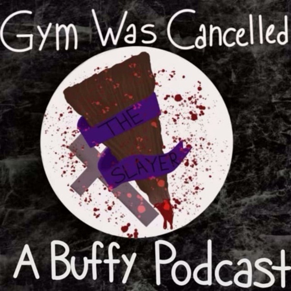 Artwork for Gym Was Cancelled: A Buffy Podcast