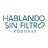 Hablando Sin Filtro Podcast
