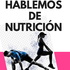HABLEMOS DE NUTRICIÓN