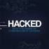 HACKED: Into the minds of Cybersecurity leaders