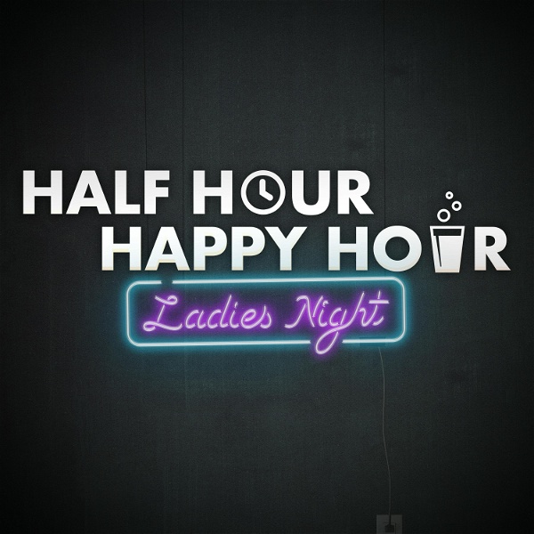 Artwork for Half Hour Happy Hour: Ladies Night with Alison and Maude