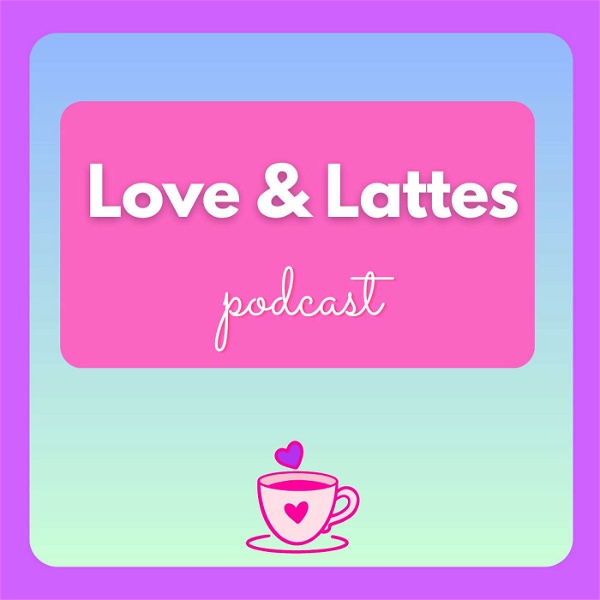 Artwork for Love and Lattes Podcast