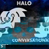 Halo Conversationalists