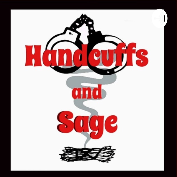 Artwork for Handcuffs and Sage Podcast