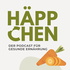 Häppchen - dein Podcast für Ernährung und Darmgesundheit