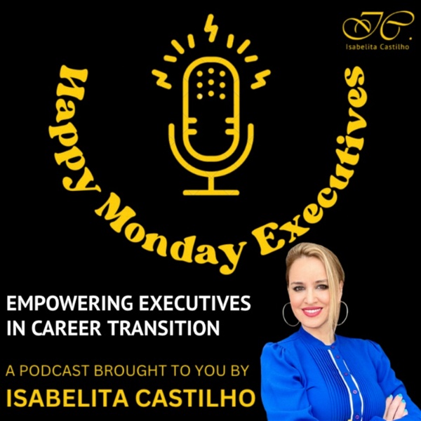 Artwork for HAPPY MONDAY EXECUTIVES! Empowering Executives in Career Transition