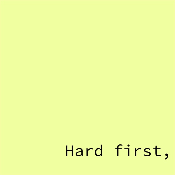 Artwork for hard first, easy later