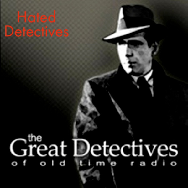 Artwork for The Most Hated Detectives of Old Time Radio